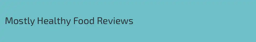 Mostly Healthy Food Reviews